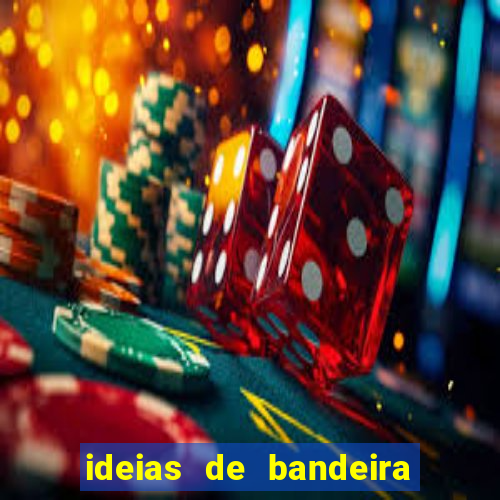 ideias de bandeira para interclasse